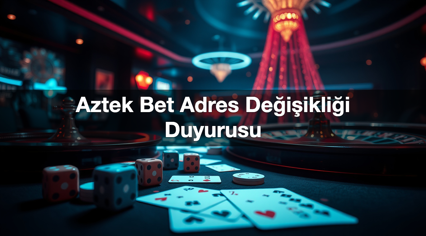 Aztek Bet Adres Değişikliği Duyurusu