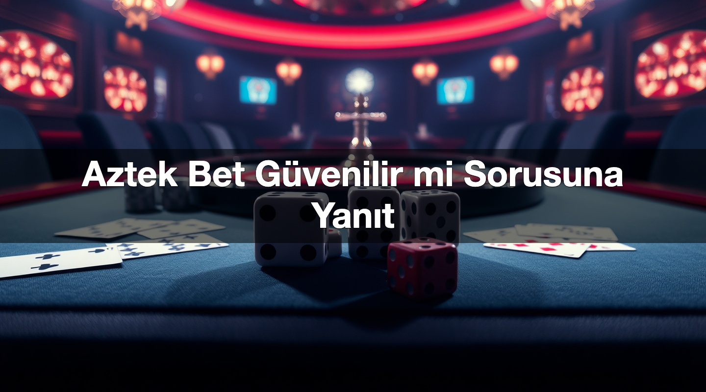 Aztek Bet Güvenilir mi Sorusuna Yanıt
