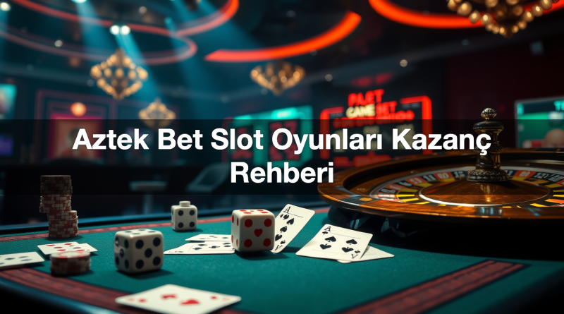aztek bet slot oyunlar kazan rehberi 1785426174835