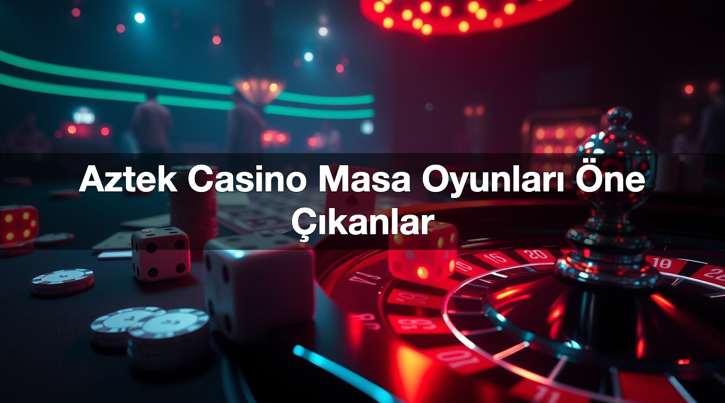 Aztek Casino Masa Oyunları Öne Çıkanlar